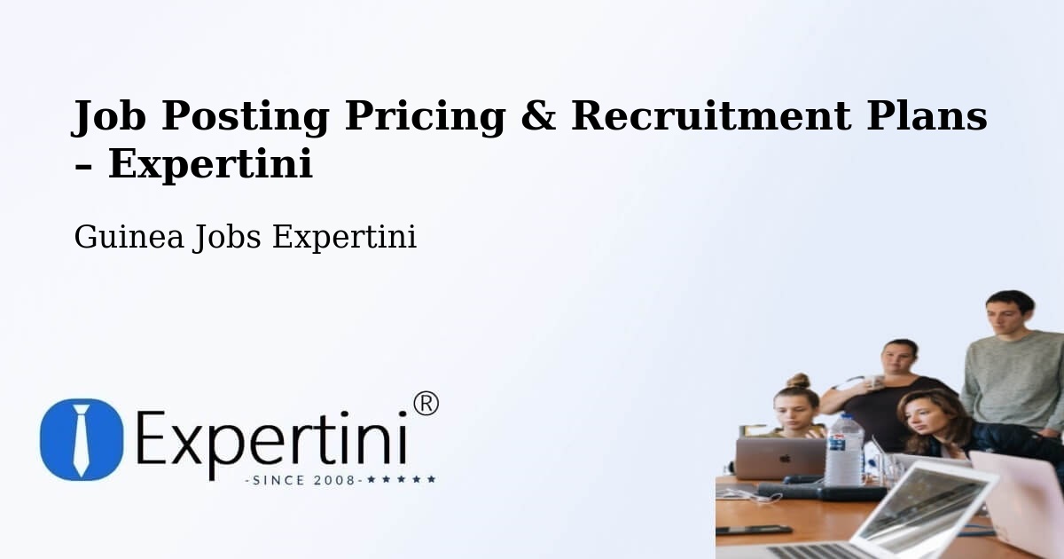 Job Posting Pricing & Recruitment Plans – Préfecture De Guékédou - Préfecture De Guékédou, Guinea Jobs Expertini